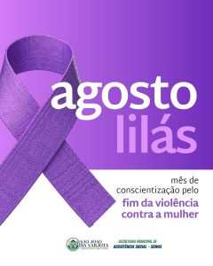 AGOSTO LILÁS | MÊS DE CONSCIENTIZAÇÃO PELO FIM DA VIOLÊNCIA CONTRA A MULHER